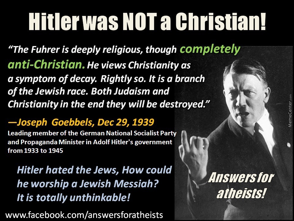 Hitler wasn’t a Christian, nor was he an Atheist.